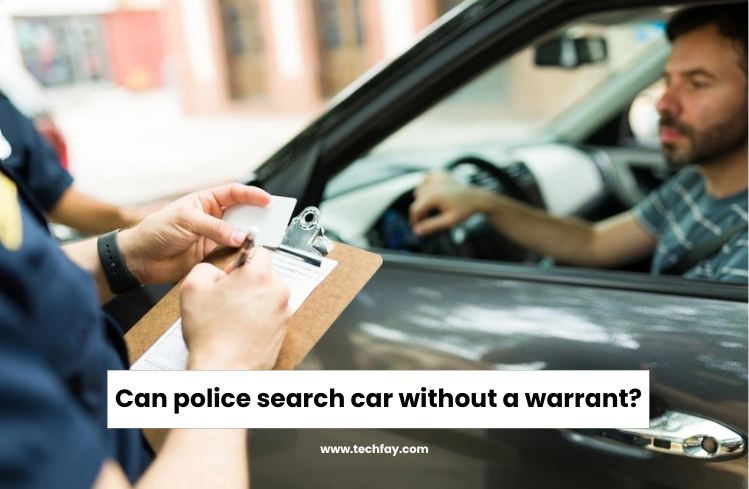 Can Police Search Your Car Without a Warrant? police stop my car